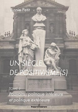 Un siècle de positivisme(s) Tome 2 : pouvoirs : politique interieure et politique exterieure