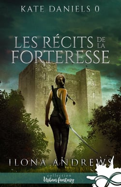 Kate Daniels Tome 0 : Les récits de la Forteresse