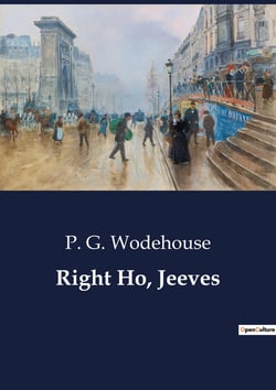 Right Ho, Jeeves : A Comedic Tale of Misunderstandings and Social Faux Pas