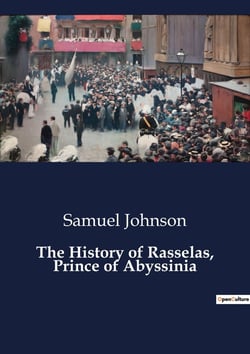 The History of Rasselas, Prince of Abyssinia : The Quest for Happiness and the Nature of Human Desires