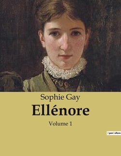 Ellénore : Les tribulations d'une jeune fille dans la société aristocratique française du XIXe siècle