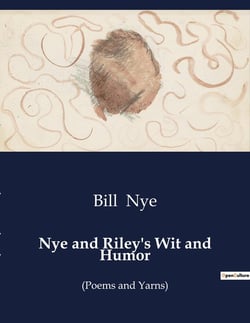 Nye and Riley's Wit and Humor : A Journey Through the Laughter of 19th-Century America