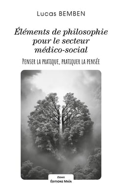 Éléments de philosophie pour le secteur médico-social : Penser la pratique, pratiquer la pensée