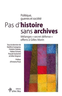 Pas d'histoire sans archives : mélanges "secret défense" offerts à Gilles Morin