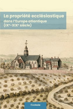 La propriété ecclésistique dans l'Europe atlantique (IXe-XIXe siècle)