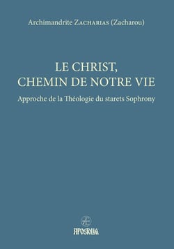 Le Christ, Chemin de notre vie : Approche de la Théologie du starets Sophrony