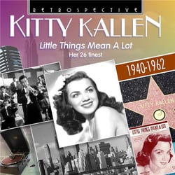 Little things mean a lot. Kitty Kallen - her 26 finest : 1940-1962