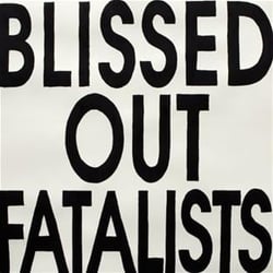 Blissed Out Fatalists