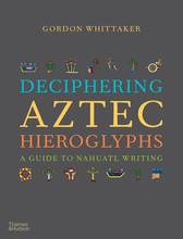 Deciphering aztec hieroglyphs a guide to nahuatl writing