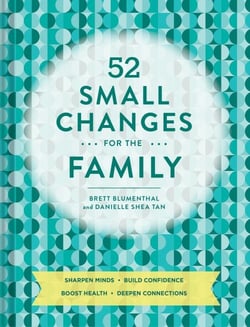 52 small changes for the family : build confidence reinforce good habits create empathy increase