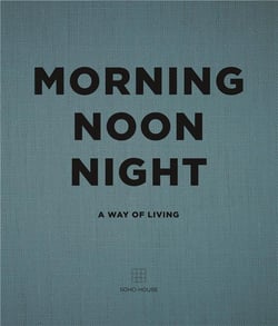 Morning noon night: a way of living - soho house /anglais