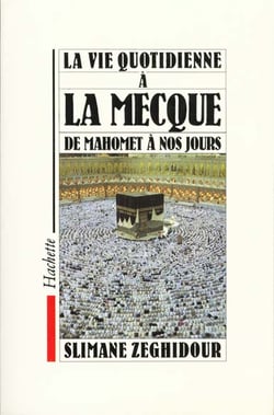 La Vie quotidienne à La Mecque de Mahomet à nos jours