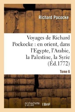 Voyages de Richard Pockocke : en orient, dans l'Egypte, l'Arabie, la Palestine, la Syrie. T. 6 : , la Grèce, la Thrace, etc...