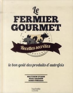 Le fermier gourmet - recettes secrètes - le bon goût des produits d'autrefois