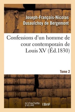 Confessions d'un homme de cour contemporain de Louis XV. Tome 2 (Éd.1830)