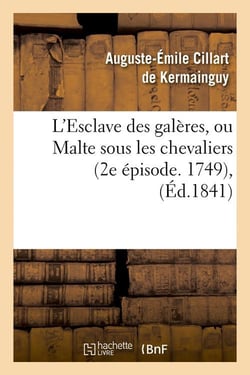L'esclave des galeres, ou malte sous les chevaliers (2e episode. 1749), (ed.1841)