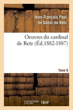 Oeuvres du cardinal de retz. tome sixieme-tome neuvieme. tome 8 (ed.1882-1887)
