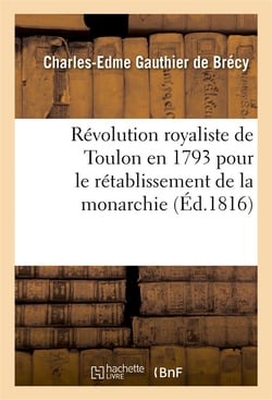Révolution royaliste de Toulon en 1793 pour le rétablissement de la monarchie (édition de 1816)