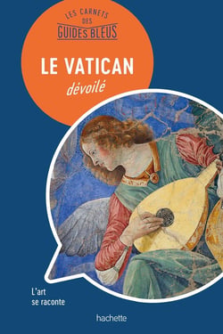 Les carnets des guides bleus : le Vatican dévoilé