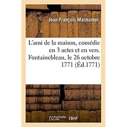 L'ami de la maison, comedie en trois actes et en vers, melee d'ariettes - fontainebleau, le 26 octob