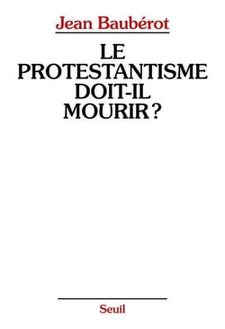 Le protestantisme doit-il mourir ?