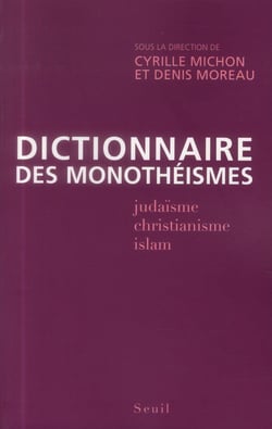 Dictionnaire des monothéismes - judaïsme, christianisme, islam