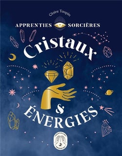 Apprenties sorcières : cristaux et énergies