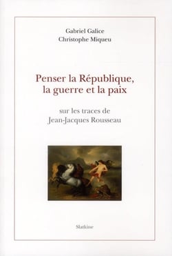 Penser la République, la guerre et la paix - sur les traces de Jean-Jacques Rousseau