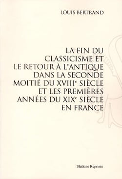 La fin du classicisme et le retour à l'antique dans la seconde moitié du xviii siècle et les premières années du xix siècle en france
