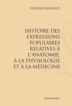 Histoire des expressions populaires relatives à l'anatomie, à la physiologie et à la médecine