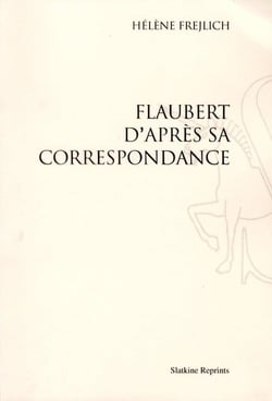 Flaubert d'après sa correspondance