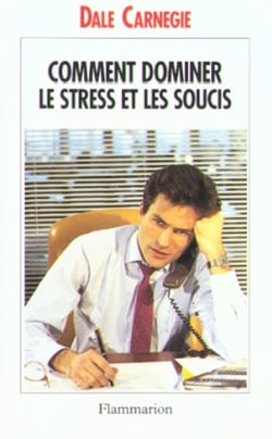 Comment dominer le stress et les soucis - prenez la vie du bon cote ! - - edition mise a jour de : t