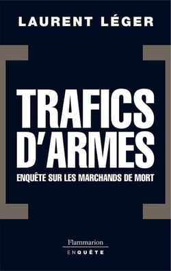 Trafics d'armes, le scandale - enquête sur les marchands de mort