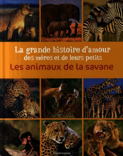 La grande histoire d'amour des mères et de leurs petits - les animaux de la savane