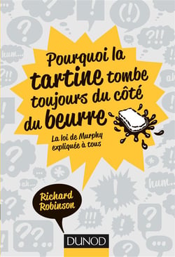 Pourquoi la tartine tombe toujours du côté du beurre - la loi de murphy expliquée à tous