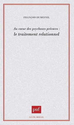 Au coeur des psychoses précoces : le traitement relationnel
