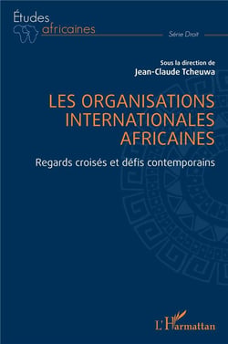Les organisations internationales africaines : regards croisés et défis contemporains