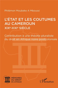 L'état et les coutumes au Cameroun  XIXe  XXIe siècle : contribution à une théorie pluraliste du droit