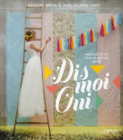 Dis moi oui - Ambiances et DIY pour un mariage inspiré