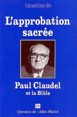 L'approbation sacrée - Paul Claudel et la Bible
