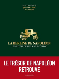 La Berline de Napoléon - le mystère du butin de Waterloo