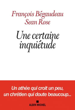 Une certaine inquiétude - un athée qui croit un peu, un chrétien qui doute beaucoup...
