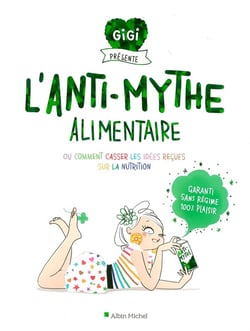 L'anti-mythe alimentaire ou comment casser les idées reçues sur la nutrition