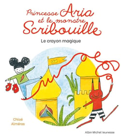 Princesse Aria et le monstre Scribouille Tome 1 : le crayon magique