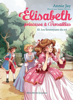 Elisabeth, princesse à Versailles Tome 32 : Les Souterrains des rois