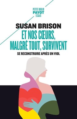 Et nos coeurs, malgré tout, survivent : se reconstruire apres un viol