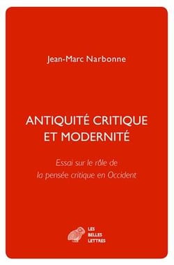 Antiquité critique et modernité - essai sur le rôle de la pensée critique en Occident