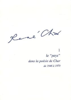 René Char t.1 - le "pays" dans la poésie de Char de 1946 à 1970