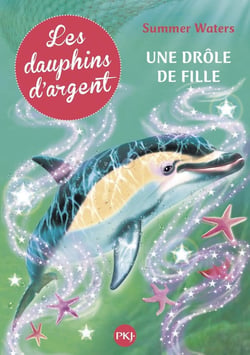 Les dauphins d'argent - tome 3 Une drôle de fille
