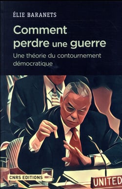 Comment perdre une guerre - une théorie du contournement démocratique